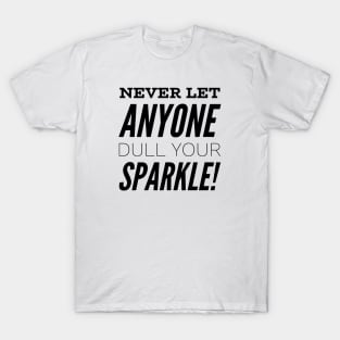 Never let anyone dull your sparkle T-Shirt